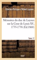 Mémoires Du Duc de Luynes Sur La Cour de Louis XV, 1735-1758. Tome 17