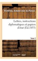 Lettres, Instructions Diplomatiques Et Papiers d'État Du Cardinal de Richelieu. Tome 2