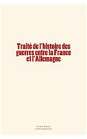 Traité de l'histoire des guerres entre la France et l'Allemagne