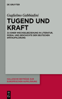 Tugend und Kraft: Zu einer Wechselbeziehung in Literatur, Moral und Geschichte der deutschen Spätaufklärung(66 Hallesche Beiträge zur Europäischen Aufklärung)