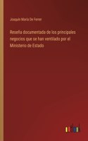 Reseña documentada de los principales negocios que se han ventilado por el Ministerio de Estado