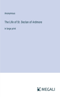 The Life of St. Declan of Ardmore: in large print