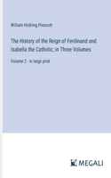 History of the Reign of Ferdinand and Isabella the Catholic; in Three Volumes