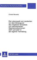 Die Lebenswelt Von Landwirten VOR Dem Hintergrund Des Moeglichen Einsatzes Von Rekombinanten Wachstumshormonen Rbst Und Rpst in Der Eigenen Tierhaltung