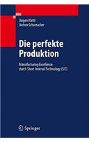 Die Perfekte Produktion: Manufacturing Excellence Durch Short Interval Technology (Sit)