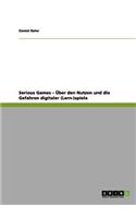 Serious Games - Uber Den Nutzen Und Die Gefahren Digitaler (Lern-)Spiele