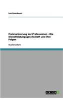 Proletarisierung der Professionen - Die Dienstleistungsgesellschaft und ihre Folgen