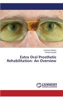 Extra Oral Prosthetic Rehabilitation- An Overview