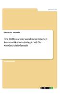 Der Einfluss einer kundenorientierten Kommunikationsstrategie auf die Kundenzufriedenheit
