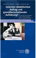 Zwischen Didaktischem Auftrag Und Grenzuberschreitender Aufstorung?