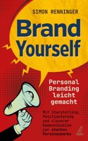 Brand Yourself - Personal Branding leicht gemacht: Mit Storytelling, Positionierung und cleverer Kommunikation zur starken Personenmarke (German Edition)