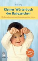 Kleines Worterbuch der Babyzeichen: Mit Babys kommunizieren bevor sie sprechen konnen