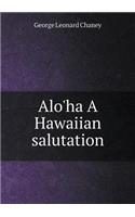 Alo'ha A Hawaiian salutation: (English)