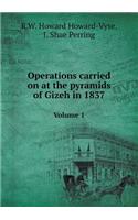 Operations Carried on at the Pyramids of Gizeh in 1837 Volume 1