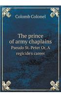 The prince of army chaplains Pseudo St. Peter Or, A regicide's career: (English)