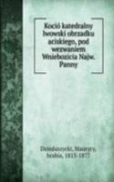 Kocio katedralny lwowski obrzadku aciskiego, pod wezwaniem Wniebozicia Najw. Panny