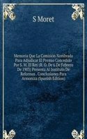 Memoria Que La Comision Nombrada Para Adjudicar El Premio Concedido Por S. M. El Rey (R. O. De 6 De Febrero De 1903) Presenta Al Instituto De Reformas . Conclusiones Para Armoniza (Spanish Edition)