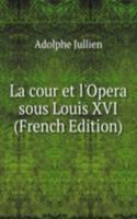 La cour et l'Opera sous Louis XVI (French Edition)