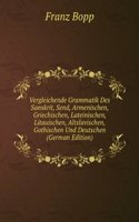 Vergleichende Grammatik Des Sanskrit, Zend, Griechischen, Lateinischen, Litthauischen, Gothischen Und Deutschen, Parts 1-3 (German Edition)