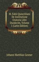 M. Fabii Quinctiliani De Institutione Oratoria Libri Duodecim, Volume 1 (Latin Edition)