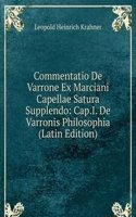 Commentatio De Varrone Ex Marciani Capellae Satura Supplendo: Cap.I. De Varronis Philosophia (Latin Edition)