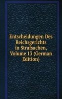 Entscheidungen Des Reichsgerichts in Strafsachen, Volume 13 (German Edition)