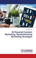 AI-Powered Content Marketing: Revolutionizing Marketing Strategies