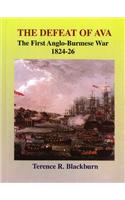 The Defeat Of Ava : The First Anglo-Burmese War
