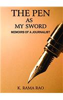 The Pen As My Sword: Memoirs of A Journalist
