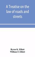 A treatise on the law of roads and streets