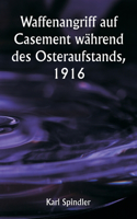 Waffenangriff auf Casement während des Osteraufstands, 1916