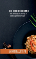 The Robotic Gourmet, How Technology and Sociology Are Redefining the Culinary World