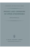 Physics and Chemistry of Upper Atmosphere: Proceedings of a Symposium Organized by the Summer Advanced Study Institute, Held at the University of Orléans, France, July 31 -- August 11, 1972