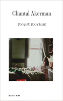 Chantal Akerman - Too Far, Too Close