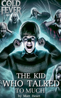 The Kid Who Talked to Much: (Cold Fever Books)