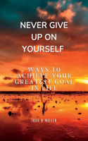 Never Give Up on Yourself