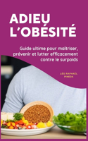 Adieu l'obésité: Guide ultime pour maîtriser, prévenir et lutter efficacement contre le surpoids