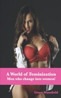 World of Feminization: Men who change into women!