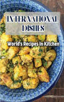 International Dishes: World's Recipes In Kitchen: Simple Cooking Recipes