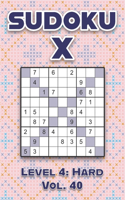 Sudoku X Level 4: Hard Vol. 40: Play Sudoku X Diagonal Lines 9x9 Nine Number Grid With Solutions Hard Level Volumes 1-40 Cross Sums Variation Travel Paper Logic Games