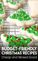 Budget-friendly Christmas Recipes Cheap And Wicked Good