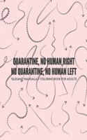 Quarantine, no human right. No quarantine, no human left: "ELEGANT MANDALA 1" Coloring Book for Adults, Activity Book, Large 8.5"x11", Ability to Relax, Brain Experiences Relief