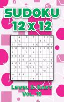 Sudoku 12 x 12 Level 2: Easy Vol. 15: Play Sudoku 12x12 Twelve Grid With Solutions Easy Level Volumes 1-40 Sudoku Cross Sums Variation Travel Paper Logic Games Solve Japane