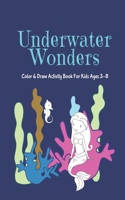 Underwater Wonders: Color & Draw Activity Book For Kids Ages 3-8: Sealife Themed Coloring and Drawing Book To Entertain Children(1 Fun Coloring and Drawing Books for Kids)