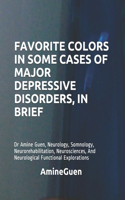 Favorite Colors in Some Cases of Major Depressive Disorders, in Brief: Dr Amine Guen, Neurology, Somnology, Neurorehabilitation, Neurosciences, And Neurological Functional Explorations