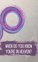 When Do You Know You're in Heaven?