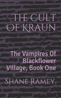 The Cult Of Kraun: The Vampires Of Blackflower Village, Book One