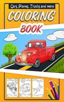 Cars, Planes, Trucks and more Coloring Book: Cars Activity Book for Kids & Toddlers Ages 2-4 and 4-8, Boys or Girls, with over 30 High Quality Illustrations of Cars, Planes, Trucks, Busses and 