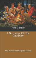 A Narrative Of The Captivity: And Adventures Of John Tanner