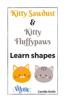 Kitty Sawdust and Kitty Fluffypaws. Learn shapes.
